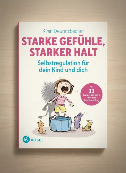 Starke Gefühle, starker Halt - Selbstregulation für dein Kind und dich: Mit 33 Körperübungen für euren Familienalltag - für Eltern von Kindern ab 3 Jahren