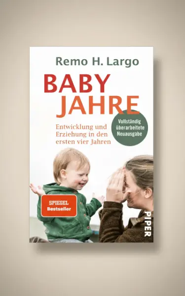 Babyjahre: Entwicklung und Erziehung in den ersten vier Jahren | Ihr Erziehungsratgeber für Erziehen ohne Schimpfen - mit individueller Entwicklung im Fokus
